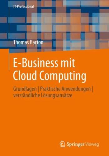 E-Business mit Cloud Computing : Grundlagen   Praktische Anwendungen   verständliche Lösungsansätze