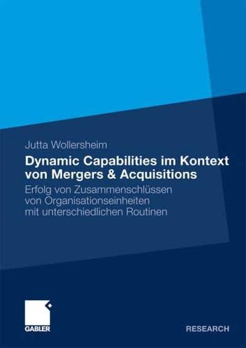 Dynamic Capabilities im Kontext von Mergers & Acquisitions : Erfolg von Zusammenschlüssen von Organisationseinheiten mit unterschiedlichen Routinen