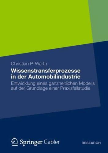 Wissenstransferprozesse in der Automobilindustrie : Entwicklung eines ganzheitlichen Modells auf der Grundlage einer Praxisfallstudie