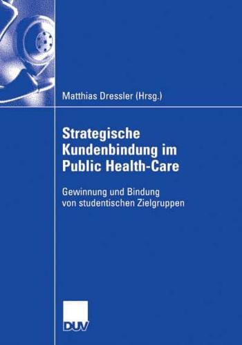 Strategische Kundenbindung im Public Health-Care : Gewinnung und Bindung von studentischen Zielgruppen