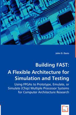 Building FAST:A Flexible Architecture for Simulation and Testing