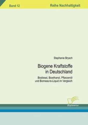 Biogene Kraftstoffe in Deutschland:Biodiesel, Bioethanol, Pflanzenöl und Biomass-to-Liquid im Vergleich