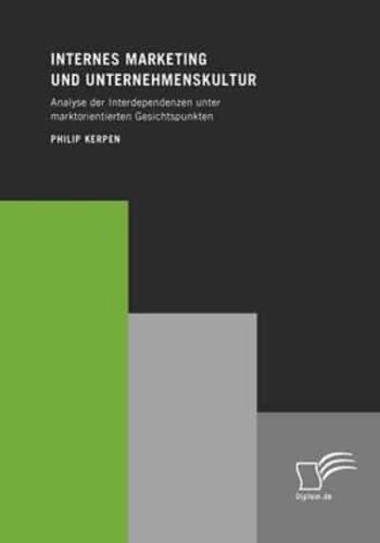Internes Marketing und Unternehmenskultur:Analyse der Interdependenzen unter marktorientierten Gesichtspunkten