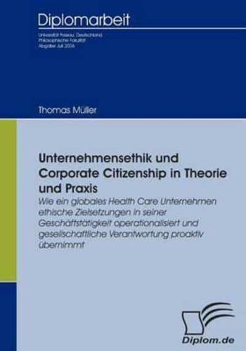 Unternehmensethik und Corporate Citizenship:Wie ein globales Health Care Unternehmen ethische Zielsetzungen in seiner Geschäftstätigkeit operationalisiert und gesellschaftliche Verantwortung proaktiv übernimmt