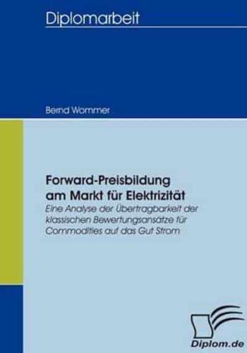 Forward-Preisbildung am Markt für Elektrizität:Eine Analyse der Übertragbarkeit der klassischen Bewertungsansätze für Commodities auf das Gut Strom