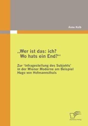 „Wer ist das: ich? Wo hats ein End?" Zur ‚Infragestellung des Subjekts&#8219; in der Wiener Moderne am Beispiel Hugo von Hofmannsthals:Ein Forschungsüberblick