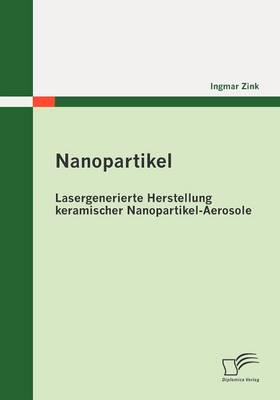Nanopartikel: Lasergenerierte Herstellung keramischer Nanopartikel-Aerosole