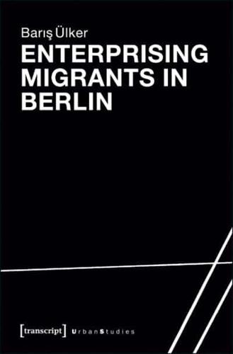 Enterprising Migrants in Berlin