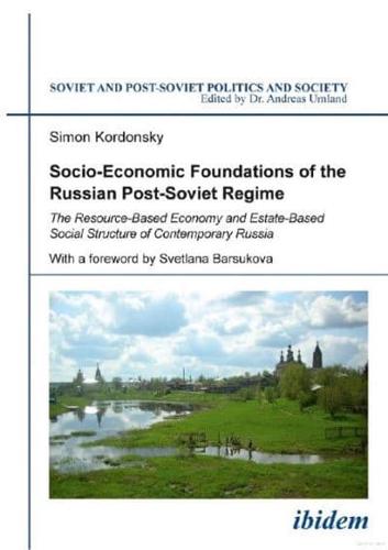 Socio-Economic Foundations of the Russian Post-Soviet Regime. The Resource-Based Economy and Estate-Based Social Structure of Contemporary Russia