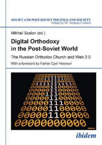 Digital Orthodoxy in the Post-Soviet World. The Russian Orthodox Church and Web 2.0