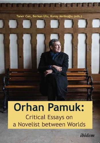 Orhan Pamuk: Critical Essays on a Novelist between Worlds . A Collection of Essays on Orhan Pamuk