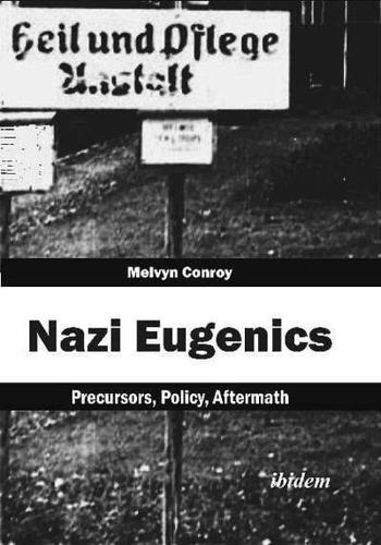 Nazi Eugenics. Precursors, Policy, Aftermath