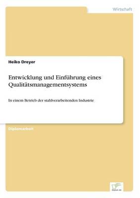 Entwicklung und Einführung eines Qualitätsmanagementsystems:In einem Betrieb der stahlverarbeitenden Industrie