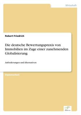Die deutsche Bewertungspraxis von Immobilien im Zuge einer zunehmenden Globalisierung:Anforderungen und Alternativen