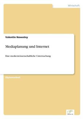 Mediaplanung und Internet:Eine medienwissenschaftliche Untersuchung