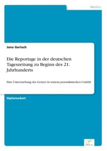 Die Reportage in der deutschen Tageszeitung zu Beginn des 21. Jahrhunderts:Eine Untersuchung des Genres in seinem journalistischen Umfeld