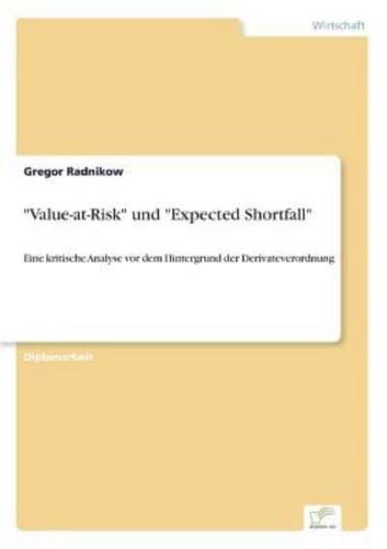 "Value-at-Risk" und "Expected Shortfall":Eine kritische Analyse vor dem Hintergrund der Derivateverordnung