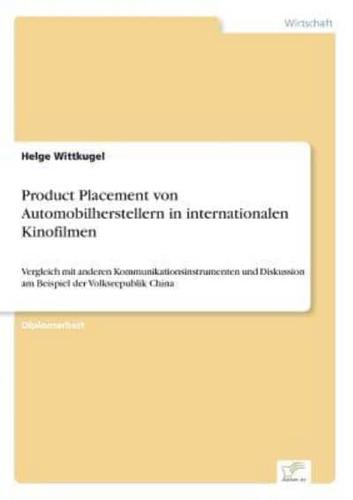 Product Placement von Automobilherstellern in internationalen Kinofilmen:Vergleich mit anderen Kommunikationsinstrumenten und Diskussion am Beispiel der Volksrepublik China