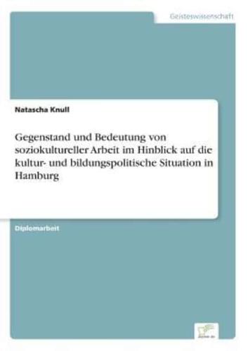 Gegenstand und Bedeutung von soziokultureller Arbeit im Hinblick auf die kultur- und bildungspolitische Situation in Hamburg