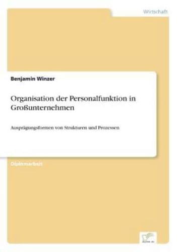 Organisation der Personalfunktion in Großunternehmen:Ausprägungsformen von Strukturen und Prozessen