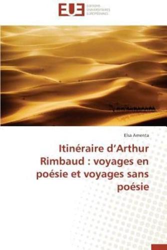 Itinéraire d arthur rimbaud : voyages en poésie et voyages sans poésie