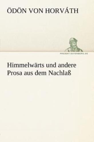 Himmelwarts Und Andere Prosa Aus Dem Nachlass