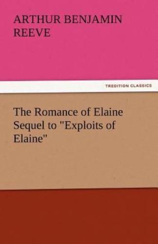 The Romance of Elaine Sequel to Exploits of Elaine