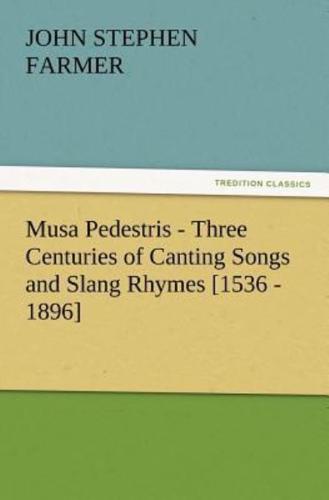 Musa Pedestris - Three Centuries of Canting Songs and Slang Rhymes [1536 - 1896]