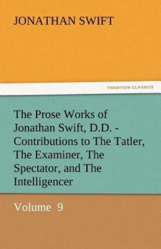 The Prose Works of Jonathan Swift, D.D. - Contributions to the Tatler, the Examiner, the Spectator, and the Intelligencer