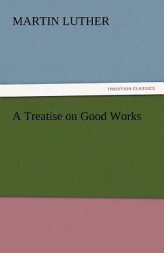 A Treatise on Good Works