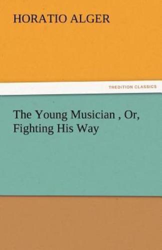 The Young Musician, Or, Fighting His Way