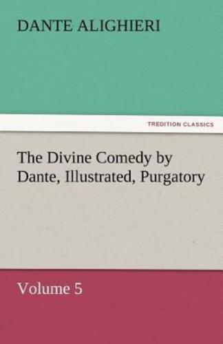 The Divine Comedy by Dante, Illustrated, Purgatory, Volume 5