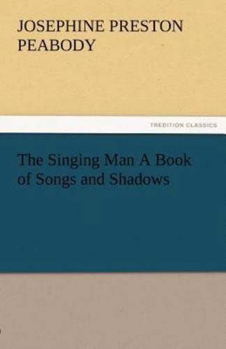 The Singing Man a Book of Songs and Shadows