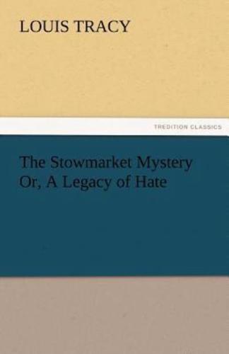 The Stowmarket Mystery Or, A Legacy of Hate