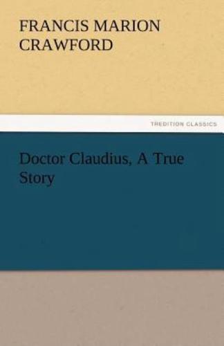 Doctor Claudius, A True Story