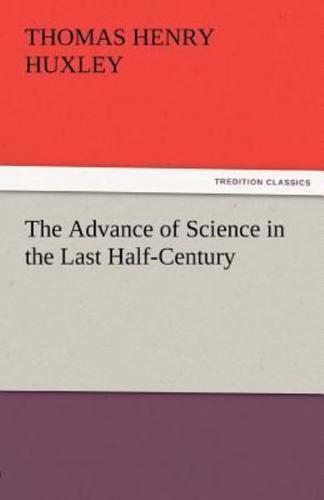 The Advance of Science in the Last Half-Century