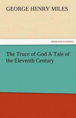The Truce of God a Tale of the Eleventh Century