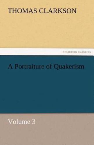 A Portraiture of Quakerism, Volume 3