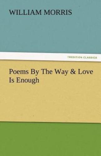 Poems by the Way & Love Is Enough