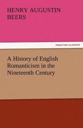 A History of English Romanticism in the Nineteenth Century