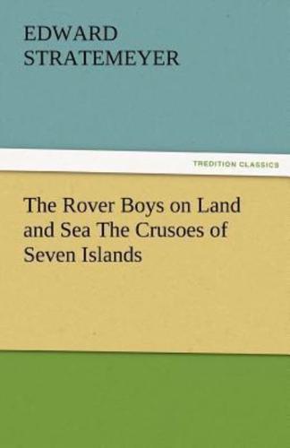 The Rover Boys on Land and Sea the Crusoes of Seven Islands