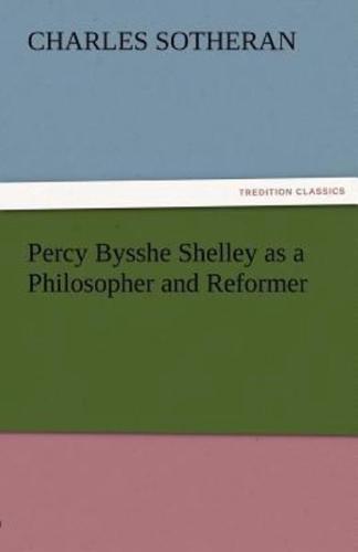 Percy Bysshe Shelley as a Philosopher and Reformer