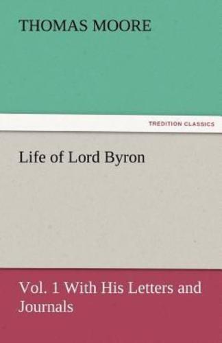 Life of Lord Byron, Vol. 1 with His Letters and Journals