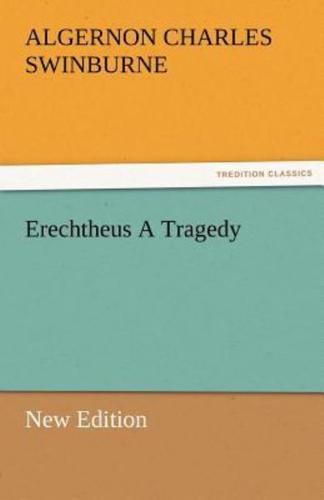 Erechtheus a Tragedy (New Edition)