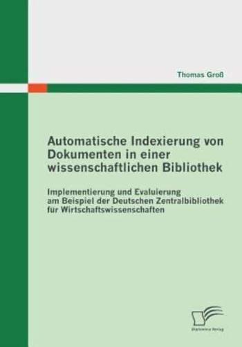 Automatische Indexierung von Dokumenten in einer wissenschaftlichen Bibliothek:Implementierung und Evaluierung am Beispiel der Deutschen Zentralbibliothek für Wirtschaftswissenschaften