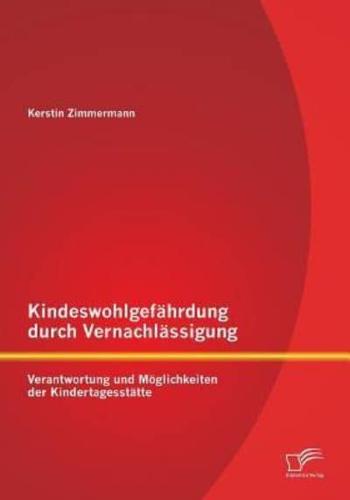 Kindeswohlgefährdung durch Vernachlässigung: Verantwortung und Möglichkeiten der Kindertagesstätte