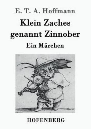 Klein Zaches genannt Zinnober:Ein Märchen