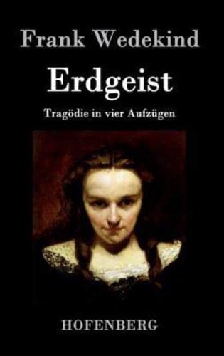 Erdgeist:Tragödie in vier Aufzügen