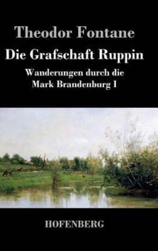 Die Grafschaft Ruppin:Wanderungen durch die Mark Brandenburg I