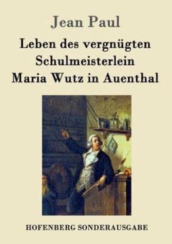Leben des vergnügten Schulmeisterlein Maria Wutz in Auenthal